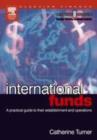 Image for International funds: a practical guide to their establishment and operation