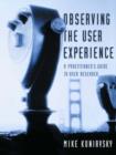 Image for Observing the user experience: a practitioner&#39;s guide to user research