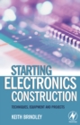 Image for Starting electronics construction: techniques, equipment and projects