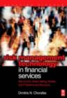 Image for Risk management technology in financial services: risk control, stress testing, models, and IT systems and structures