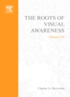 Image for The roots of visual awareness: a festschrift in honour of Alan Cowey : v. 144