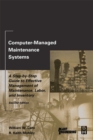Image for Computer-managed maintenance systems: a step-by-step guide to effective management of maintenance labor, and inventory