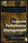 Image for Corporate performance management: how to build a better organization through measurement-driven strategic alignment