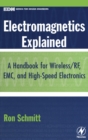 Image for Electromagnetics explained: a handbook for wireless/RF, EMC, and high-speed electronics