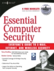 Image for Essential computer security: everyone&#39;s guide to e-mail, Internet, and wireless security