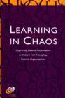 Image for Learning in chaos: improving human performance in today&#39;s fast-changing, volatile organizations