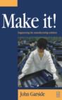 Image for Make it!: engineering the manufacturing solution.