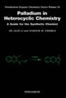 Image for Palladium in Heterocyclic Chemistry: A Guide for the Synthetic Chemist