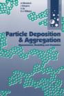 Image for Particle Deposition &amp; Aggregation: Measurement, Modelling and Simulation