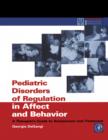 Image for Pediatric disorders of regulation in affect and behavior: a therapist&#39;s guide to assessment and treatment