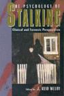 Image for The psychology of stalking: clinical and forensic perspectives