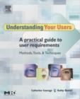 Image for Understanding your users: a practical guide to user requirements : methods, tools, and techniques