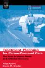 Image for Treatment planning for person-centered care: the road to mental health and addiction recovery : mapping the journey for individuals, families and providers