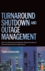 Image for Turnaround, shutdown and outage management: effective planning and step-by-step execution of planned maintenance operations