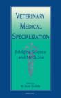 Image for Veterinary Medical Specialization: Bridging Science and Medicine