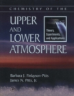 Image for Chemistry of the upper and lower atmosphere: theory, experiments, and applications