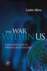 Image for The war within us: everyman&#39;s guide to infection and immunity