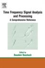 Image for Time frequency signal analysis and processing: a comprehensive reference