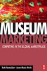 Image for Museum marketing: competing in the global marketplace