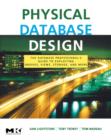 Image for Physical database design: the database professional&#39;s guide to exploiting indexes, views, storage, and more
