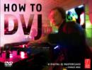 Image for How to DVJ: A Digital DJ Masterclass