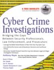 Image for Cyber crime investigations: bridging the gaps between security professionals, law enforcement, and prosecutors