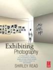 Image for Exhibiting Photography: A Practical Guide to Choosing a Space, Displaying Your Work and Everything in Between