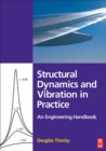 Image for Structural dynamics and vibration in practice: an engineering handbook