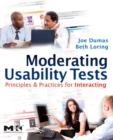 Image for Moderating usability tests: principles and practices for interacting