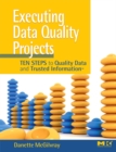Image for Executing data quality projects: ten steps to quality data and trusted information