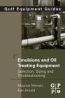 Image for Emulsions and oil treating equipment: selection, sizing and troubleshooting