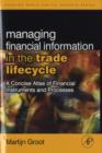 Image for Managing financial information in the trade lifecycle: a concise atlas of financial instruments and processes