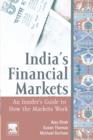 Image for India&#39;s financial markets: an insider&#39;s guide to how the markets work