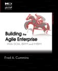 Image for Building the agile enterprise: with SOA, BPM and MBM