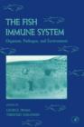 Image for The fish immune system: organism, pathogen, and environment