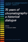 Image for 75 Years of Chromatography: A Historical Dialogue