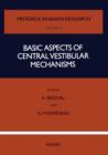 Image for Basic aspects of central vestibular mechanisms: proceedings of a symposium held in Pisa on 15th-17th of July 1971 as part of the XXV International Congress of Physiological Sciences