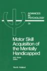 Image for Motor Skill Acquisition of the Mentally Handicapped: Issues in Research and Training