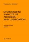 Image for Microscopic aspects of adhesion and lubrication: proceedings of the 34th International Meeting of the Societe de chimie physique, Paris, 14-18 September 1981