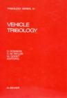 Image for Vehicle tribology: proceedings of the 17th Leeds-Lyon Symposium on Tribology, held at the Institute of Tribology, Leeds University, Leeds, UK , 4th-7th September 1990