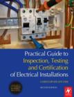 Image for Practical guide to inspection, testing and certification of electrical installations: conforms to IEE Wiring Regulations/BS 7671/Part P of Building Regulations