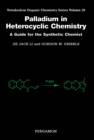 Image for Palladium in heterocyclic chemistry: a guide for the synthetic chemist