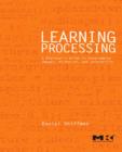 Image for Learning Processing: a beginner&#39;s guide to programming images, animation, and interaction