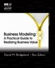 Image for Business modeling: a practical guide to realizing business value