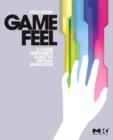 Image for Game feel: a game designer&#39;s guide to virtual sensation