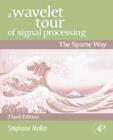 Image for A wavelet tour of signal processing: the sparse way.