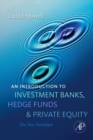 Image for An introduction to investment banks, hedge funds, and private equity: the new paradigm