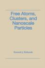 Image for Free atoms, clusters, and nanoscale particles