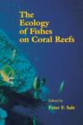Image for The Ecology of Fishes on Coral Reefs