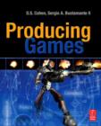 Image for Producing games: from business and budgets to creativity and design